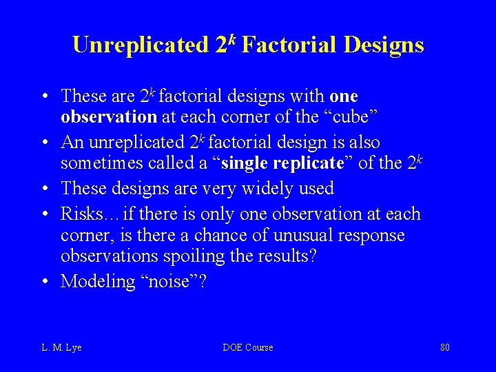 Unreplicated 2 k Factorial Designs • These are 2 k factorial designs with one