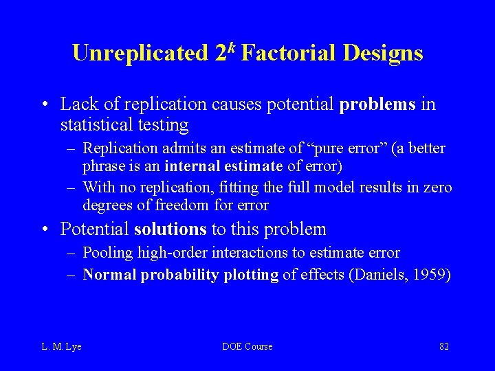 Unreplicated 2 k Factorial Designs • Lack of replication causes potential problems in statistical