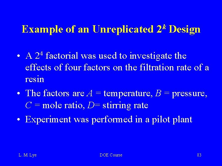 Example of an Unreplicated 2 k Design • A 24 factorial was used to