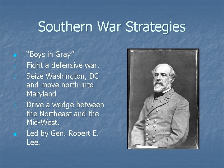 Southern War Strategies n 1. 2. 3. n “Boys in Gray” Fight a defensive