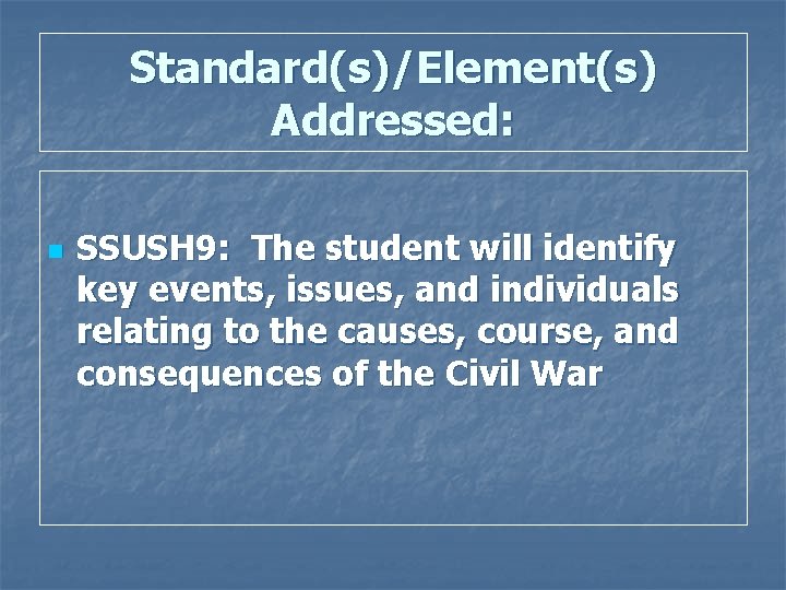 Standard(s)/Element(s) Addressed: n SSUSH 9: The student will identify key events, issues, and individuals