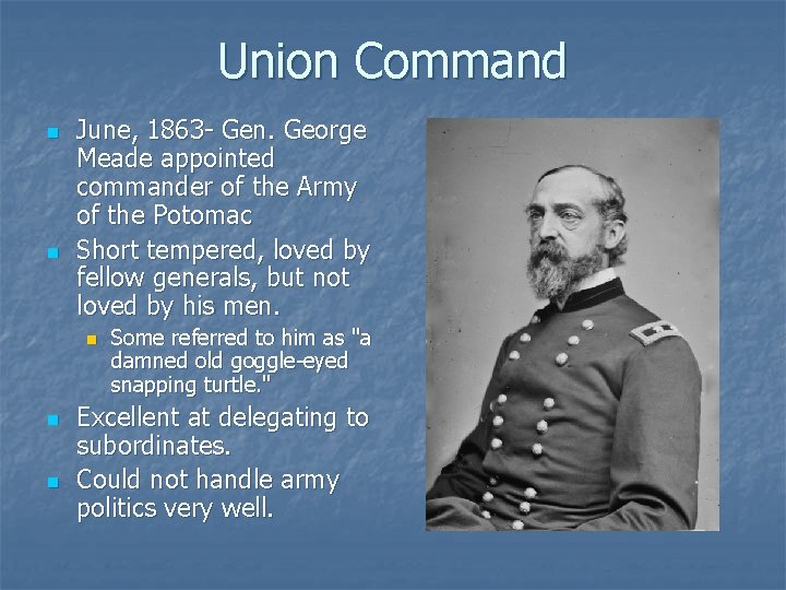 Union Command n n June, 1863 - Gen. George Meade appointed commander of the