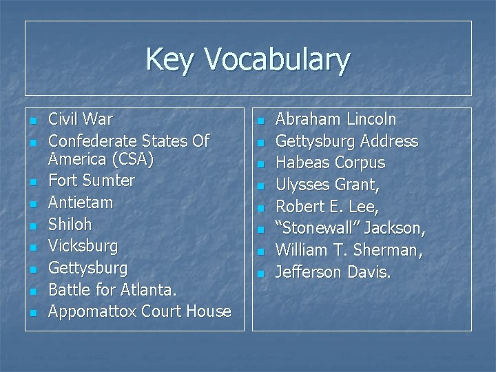 Key Vocabulary n n n n n Civil War Confederate States Of America (CSA)