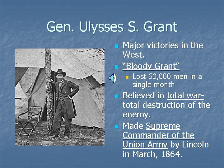 Gen. Ulysses S. Grant n n Major victories in the West. “Bloody Grant” n