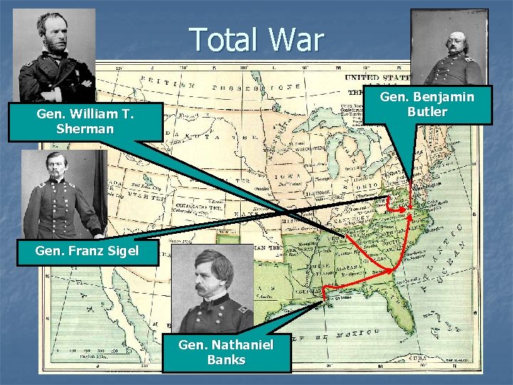 Total War Gen. Benjamin Butler Gen. William T. Sherman Gen. Franz Sigel Gen. Nathaniel