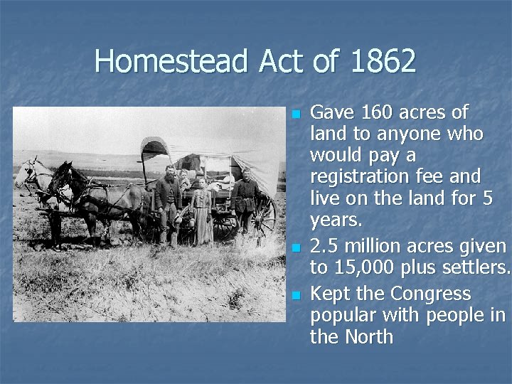 Homestead Act of 1862 n n n Gave 160 acres of land to anyone