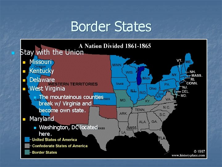 Border States n Stay with the Union n n Missouri Kentucky Delaware West Virginia