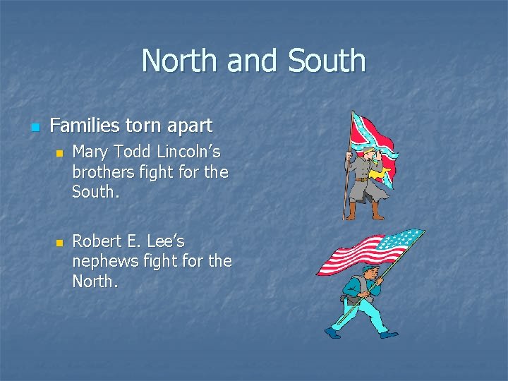 North and South n Families torn apart n n Mary Todd Lincoln’s brothers fight