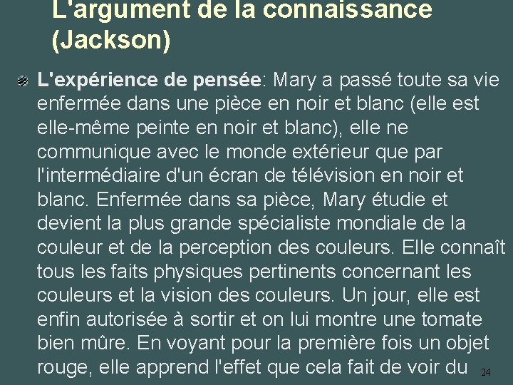 L'argument de la connaissance (Jackson) L'expérience de pensée: Mary a passé toute sa vie