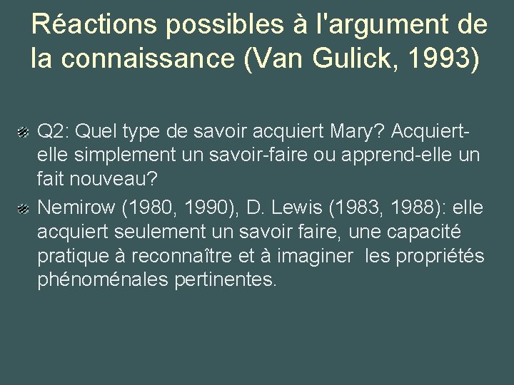 Réactions possibles à l'argument de la connaissance (Van Gulick, 1993) Q 2: Quel type