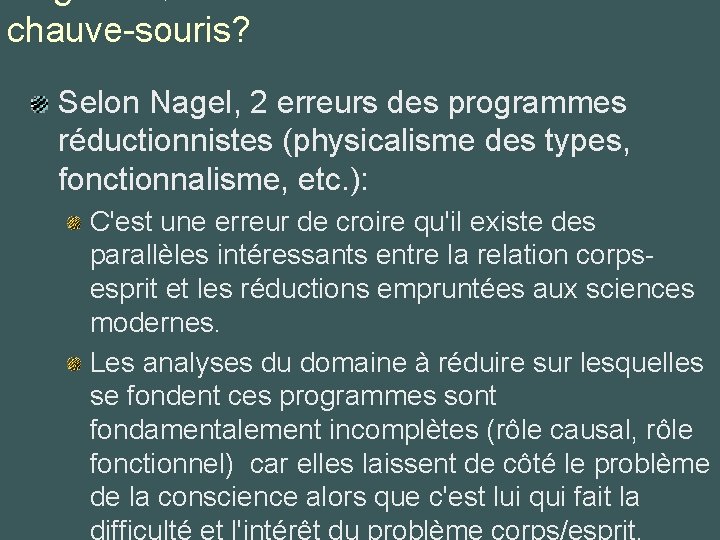 chauve-souris? Selon Nagel, 2 erreurs des programmes réductionnistes (physicalisme des types, fonctionnalisme, etc. ):