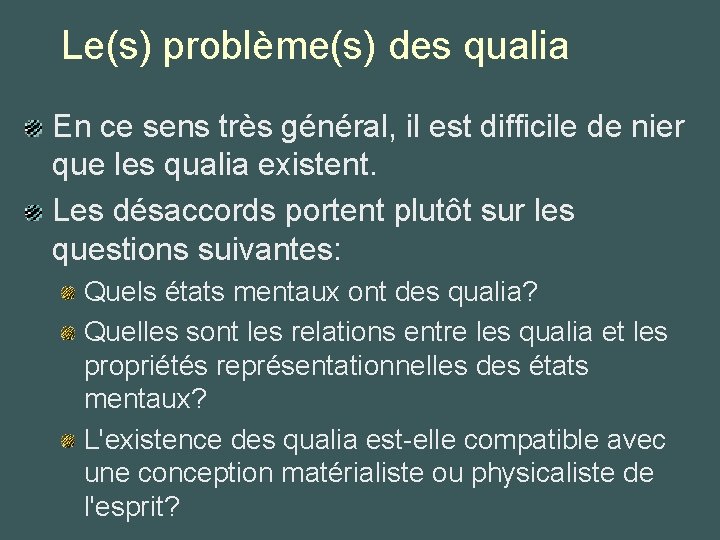 Le(s) problème(s) des qualia En ce sens très général, il est difficile de nier