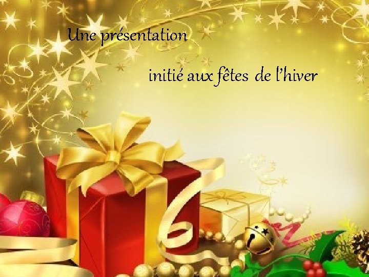 Une présentation initié aux fêtes de l’hiver 