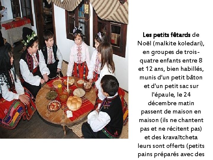 Les petits fêtards de Noël (malkite koledari), en groupes de troisquatre enfants entre 8