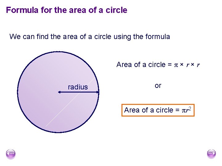 Formula for the area of a circle We can find the area of a