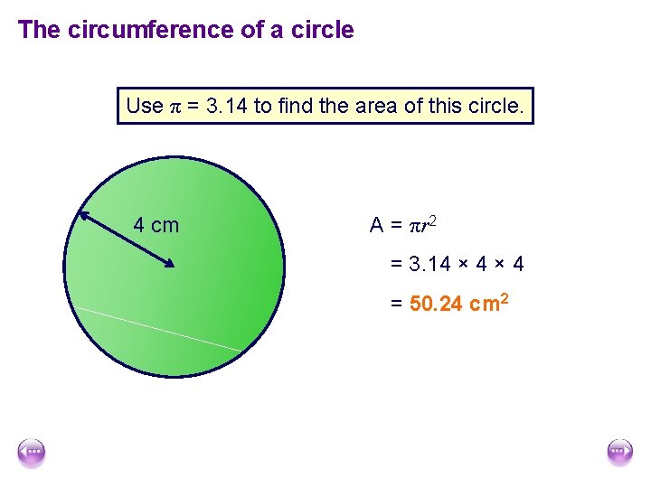 The circumference of a circle Use π = 3. 14 to find the area