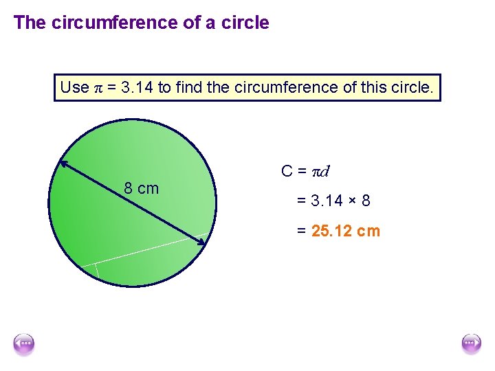 The circumference of a circle Use π = 3. 14 to find the circumference