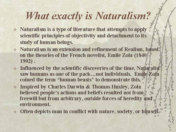 What exactly is Naturalism? v v v Naturalism is a type of literature that