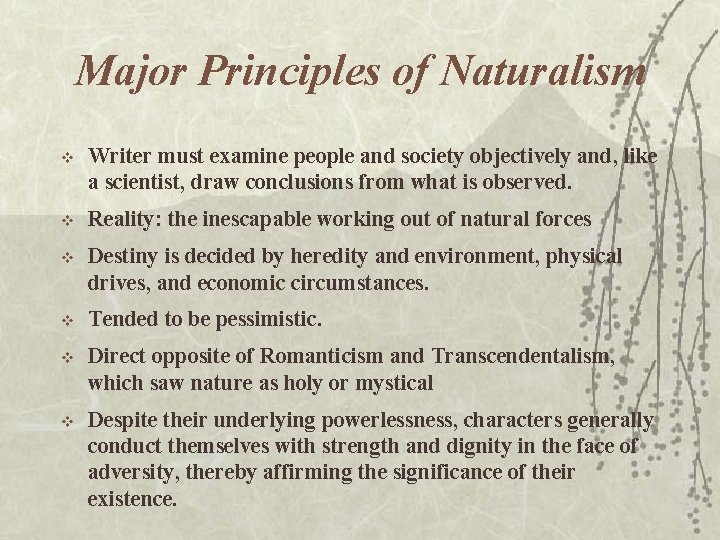 Major Principles of Naturalism v Writer must examine people and society objectively and, like