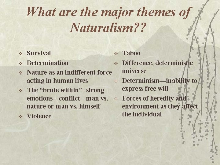 What are the major themes of Naturalism? ? v v v Survival v Determination