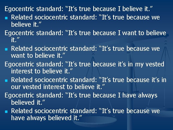 Egocentric standard: “It’s true because I believe it. ” n Related sociocentric standard: “It’s