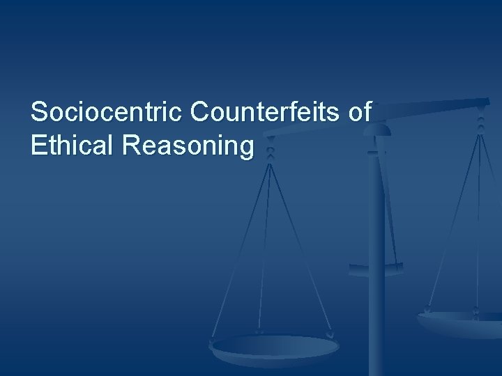 Sociocentric Counterfeits of Ethical Reasoning 