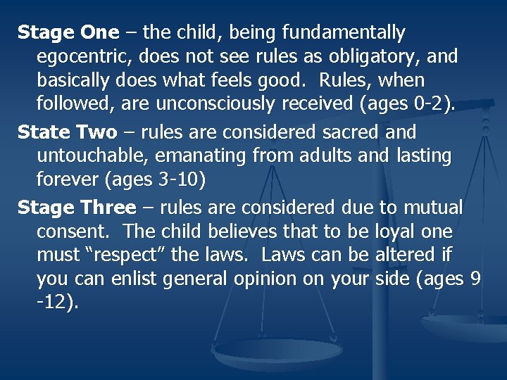 Stage One – the child, being fundamentally egocentric, does not see rules as obligatory,