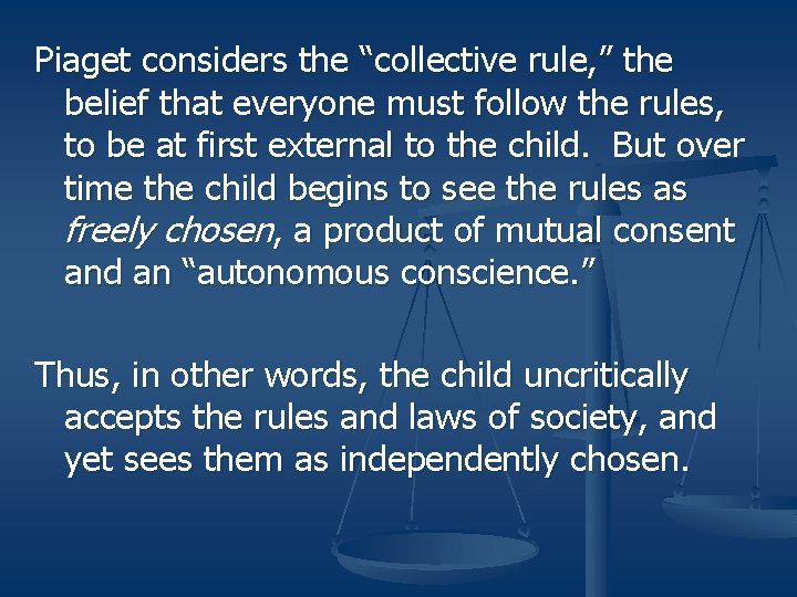 Piaget considers the “collective rule, ” the belief that everyone must follow the rules,