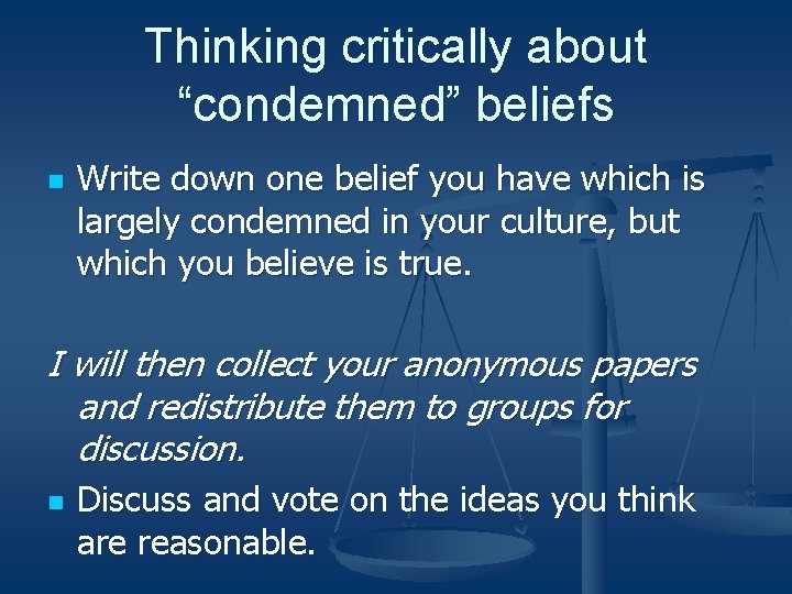 Thinking critically about “condemned” beliefs n Write down one belief you have which is