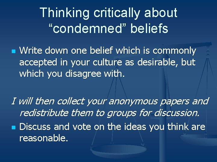 Thinking critically about “condemned” beliefs n Write down one belief which is commonly accepted