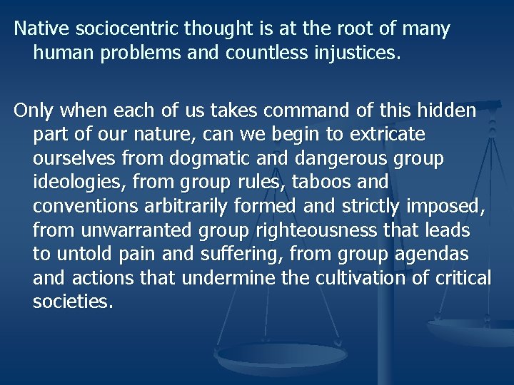 Native sociocentric thought is at the root of many human problems and countless injustices.