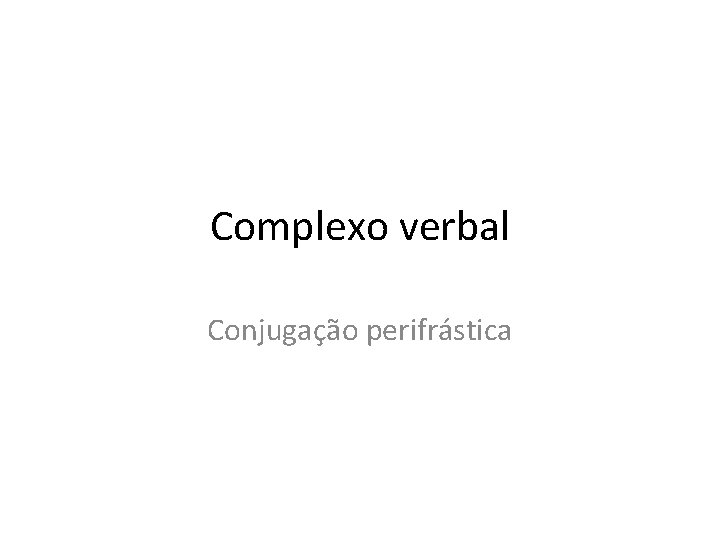 Complexo verbal Conjugação perifrástica 