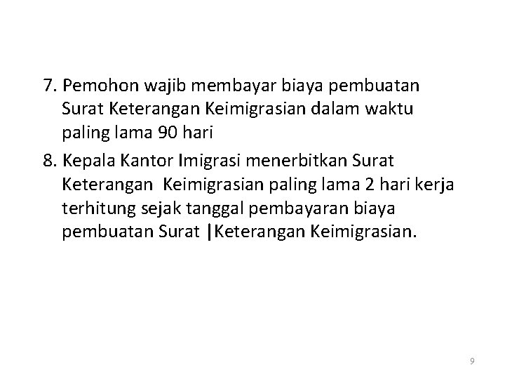 7. Pemohon wajib membayar biaya pembuatan Surat Keterangan Keimigrasian dalam waktu paling lama 90