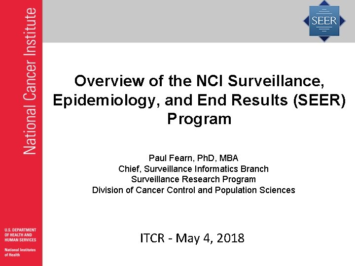 Overview of the NCI Surveillance, Epidemiology, and End Results (SEER) Program Paul Fearn, Ph.