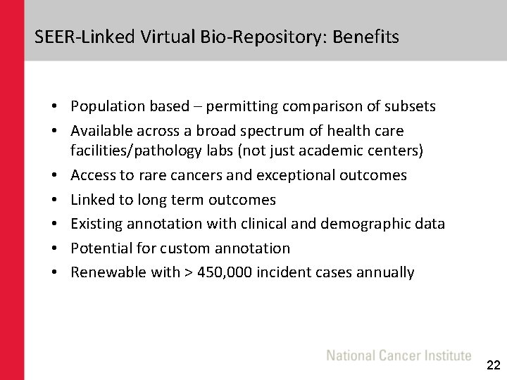 SEER-Linked Virtual Bio-Repository: Benefits • Population based – permitting comparison of subsets • Available