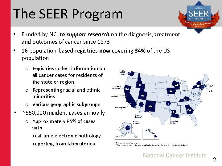 The SEER Program • Funded by NCI to support research on the diagnosis, treatment