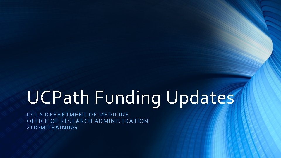 UCPath Funding Updates UCLA D EPA RTMENT OF MEDICINE OFFIC E O F RE
