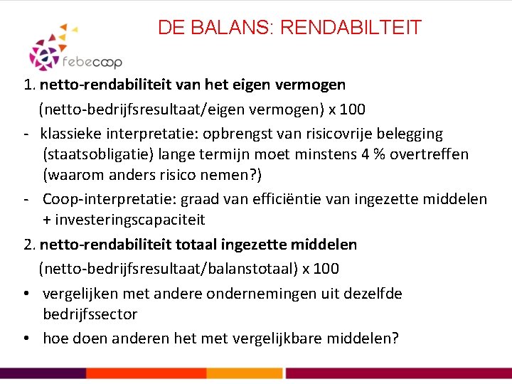 DE BALANS: RENDABILTEIT 1. netto-rendabiliteit van het eigen vermogen (netto-bedrijfsresultaat/eigen vermogen) x 100 -