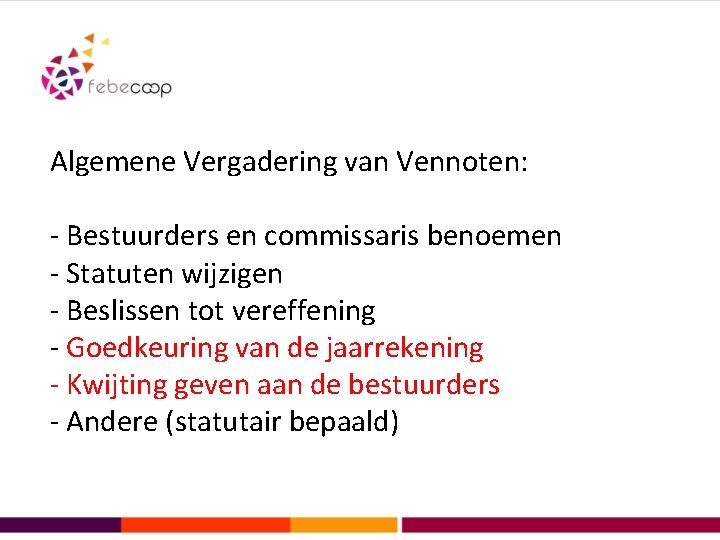 Algemene Vergadering van Vennoten: - Bestuurders en commissaris benoemen - Statuten wijzigen - Beslissen