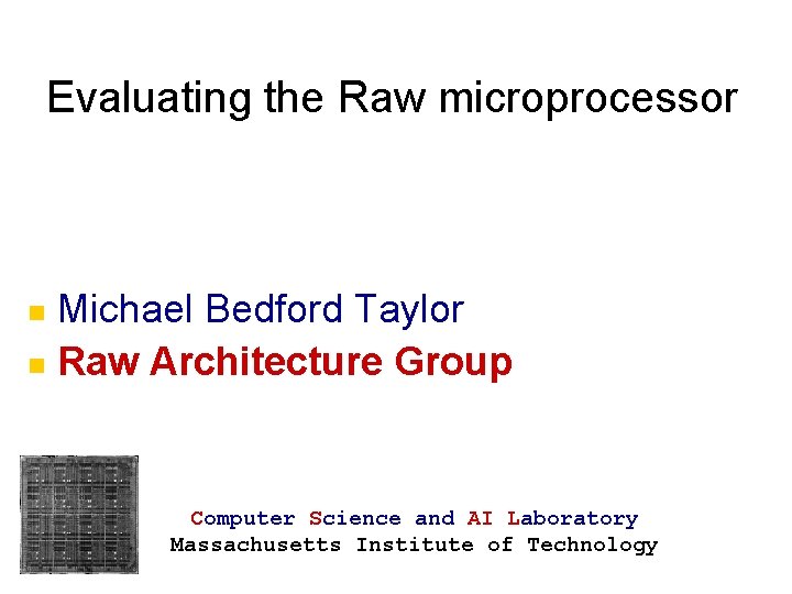 Evaluating the Raw microprocessor Michael Bedford Taylor n Raw Architecture Group n Computer Science