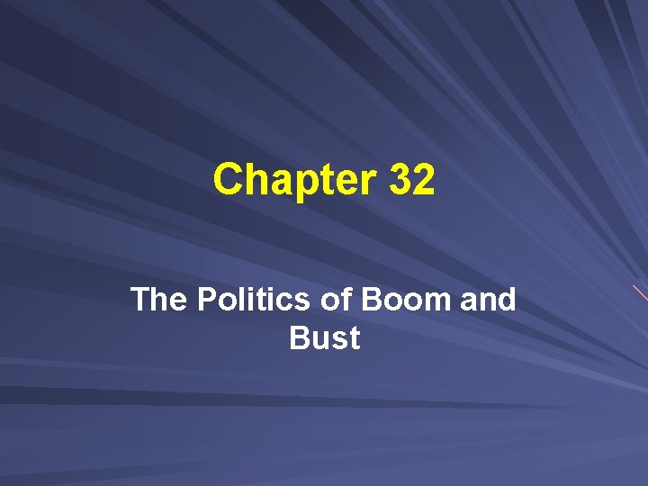 Chapter 32 The Politics of Boom and Bust 