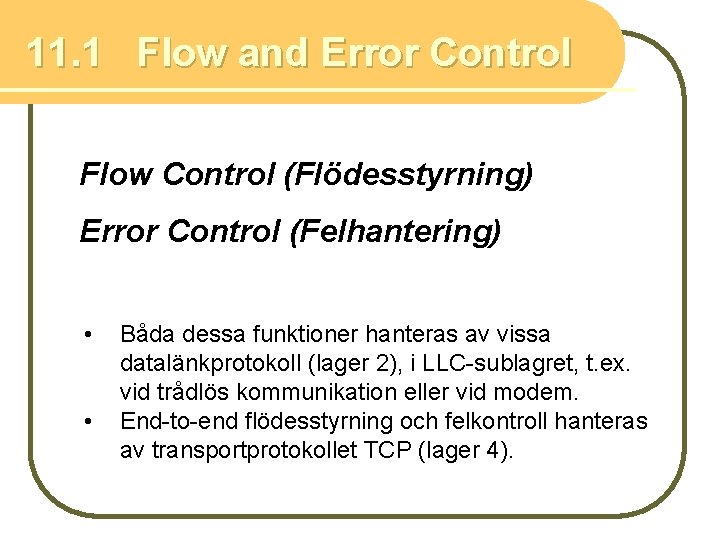11. 1 Flow and Error Control Flow Control (Flödesstyrning) Error Control (Felhantering) • •