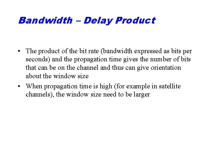 Bandwidth – Delay Product • The product of the bit rate (bandwidth expressed as