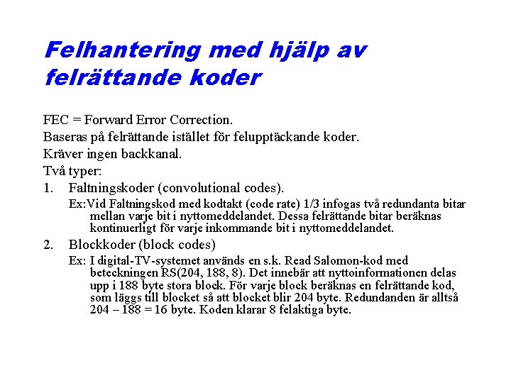 Felhantering med hjälp av felrättande koder FEC = Forward Error Correction. Baseras på felrättande