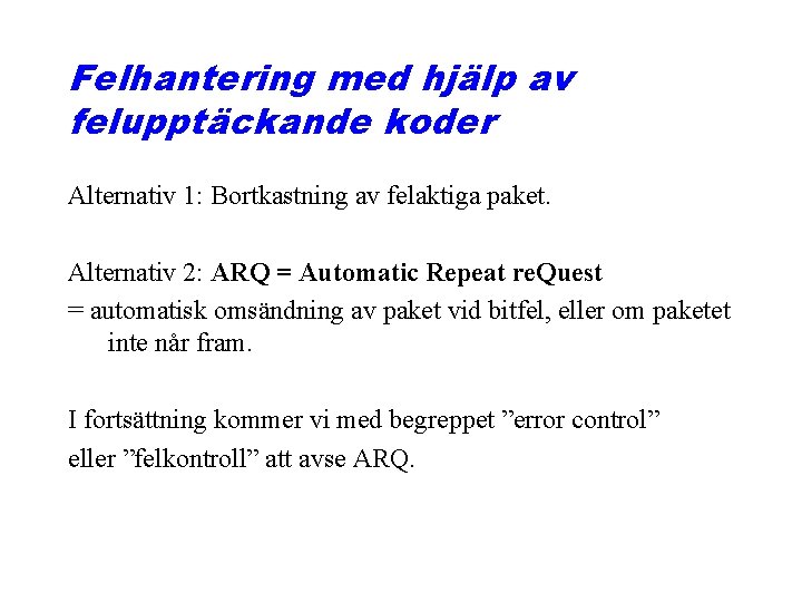 Felhantering med hjälp av felupptäckande koder Alternativ 1: Bortkastning av felaktiga paket. Alternativ 2: