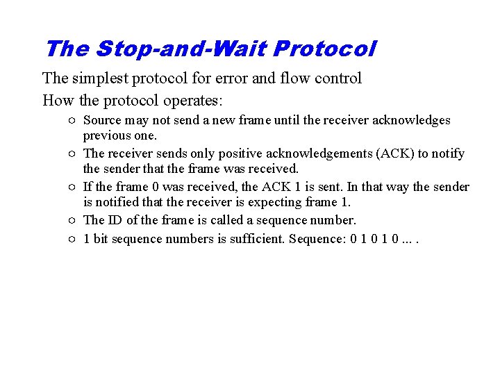 The Stop-and-Wait Protocol The simplest protocol for error and flow control How the protocol