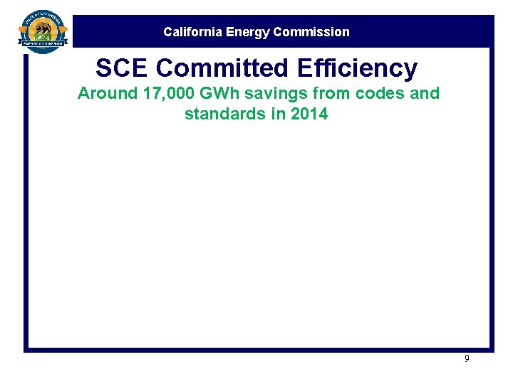 California Energy Commission SCE Committed Efficiency Around 17, 000 GWh savings from codes and