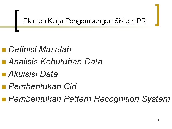 Elemen Kerja Pengembangan Sistem PR Definisi Masalah n Analisis Kebutuhan Data n Akuisisi Data