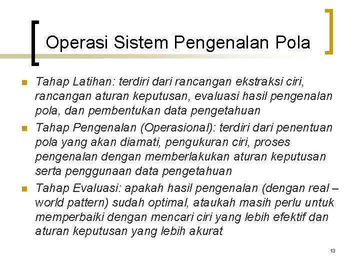 Operasi Sistem Pengenalan Pola n n n Tahap Latihan: terdiri dari rancangan ekstraksi ciri,