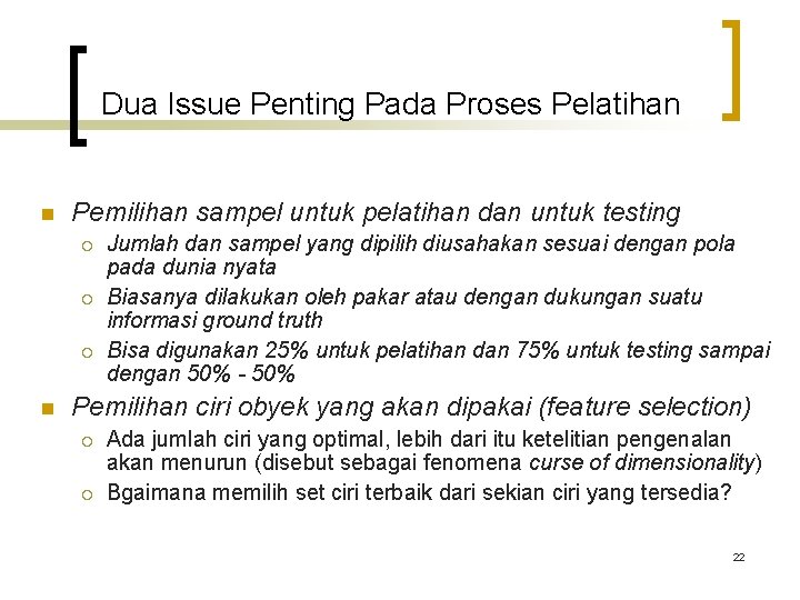 Dua Issue Penting Pada Proses Pelatihan n Pemilihan sampel untuk pelatihan dan untuk testing